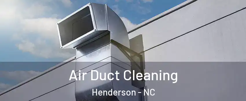  Air Duct Cleaning Henderson - NC