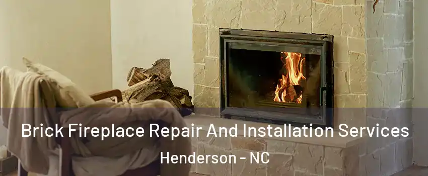  Brick Fireplace Repair And Installation Services Henderson - NC