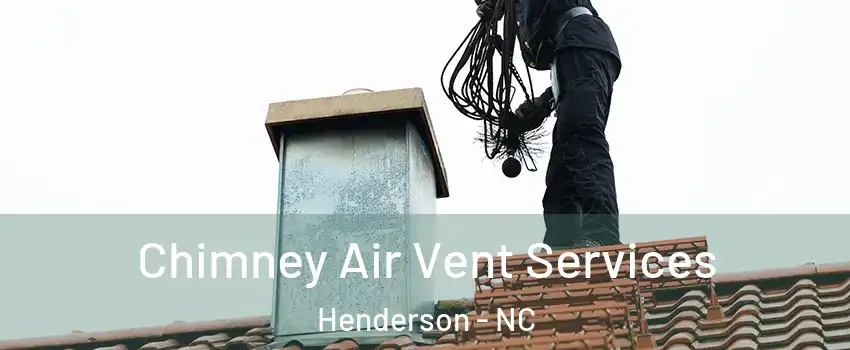  Chimney Air Vent Services Henderson - NC