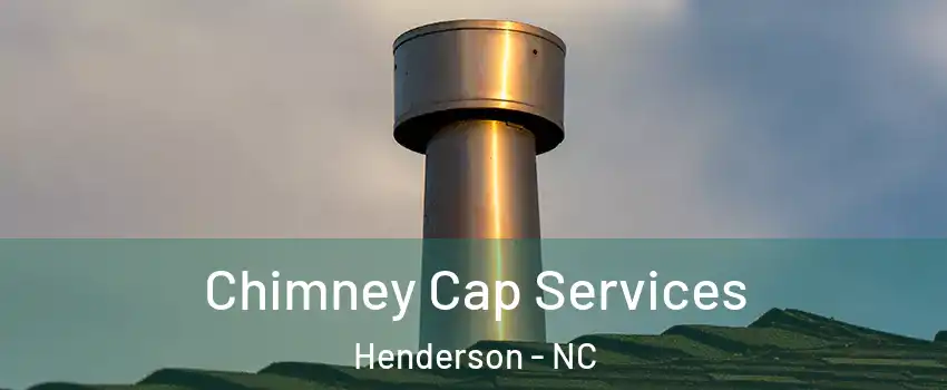  Chimney Cap Services Henderson - NC
