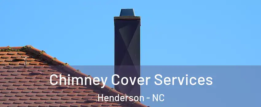  Chimney Cover Services Henderson - NC