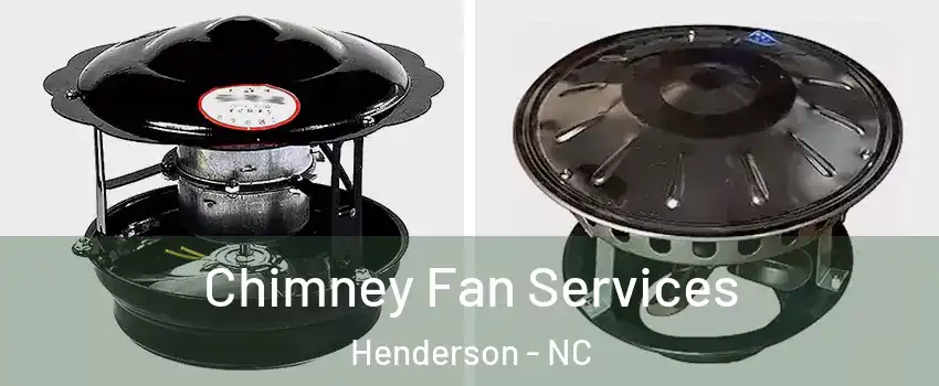  Chimney Fan Services Henderson - NC