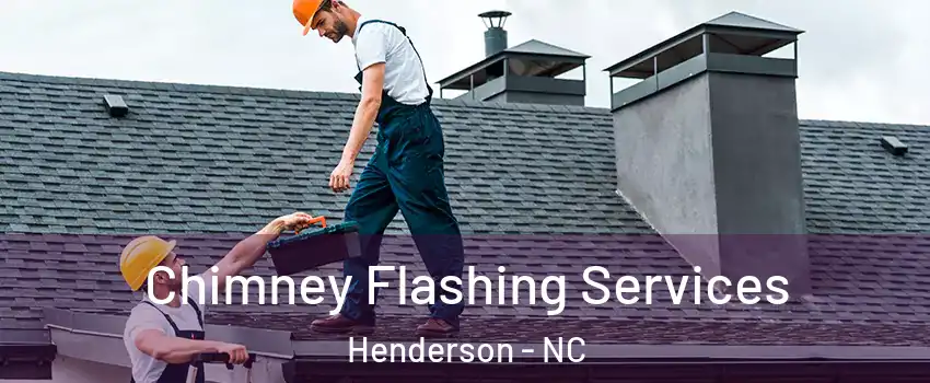  Chimney Flashing Services Henderson - NC