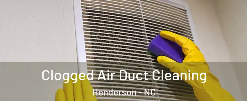  Clogged Air Duct Cleaning Henderson - NC