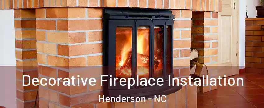  Decorative Fireplace Installation Henderson - NC