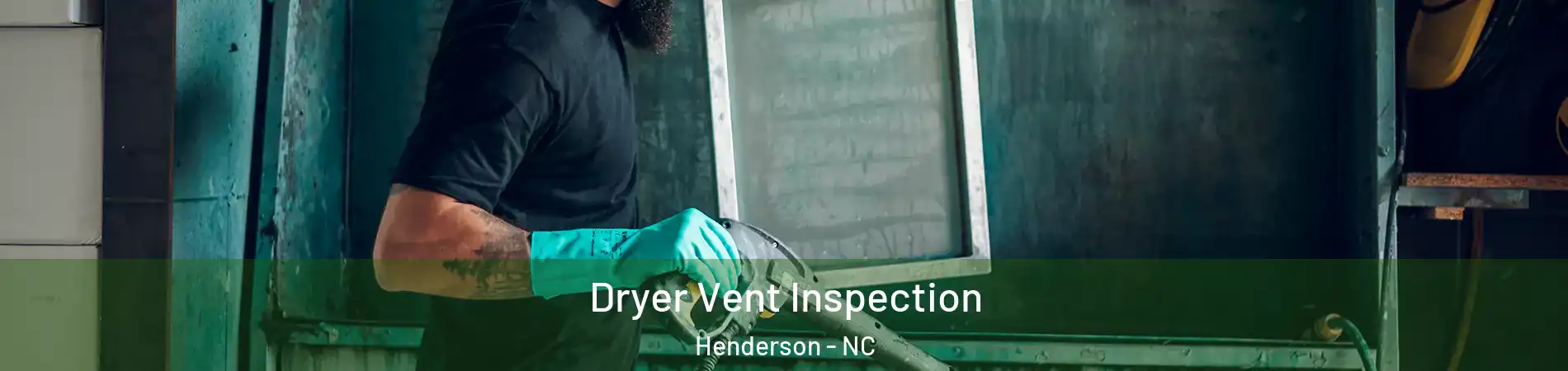  Dryer Vent Inspection Henderson - NC