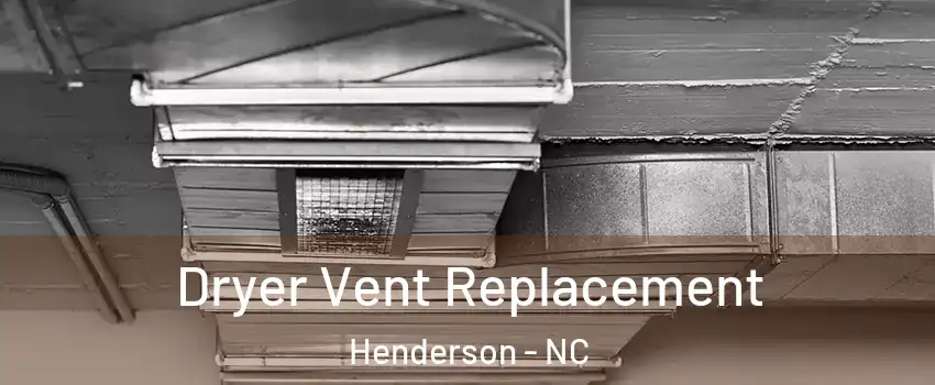  Dryer Vent Replacement Henderson - NC