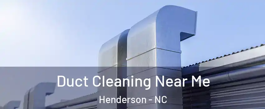  Duct Cleaning Near Me Henderson - NC