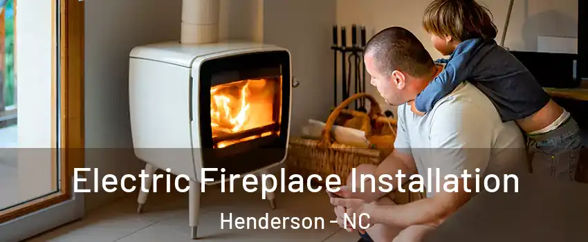  Electric Fireplace Installation Henderson - NC