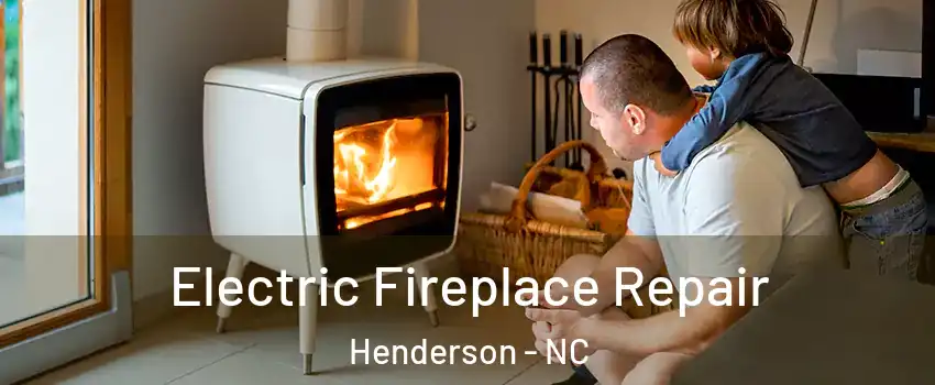  Electric Fireplace Repair Henderson - NC