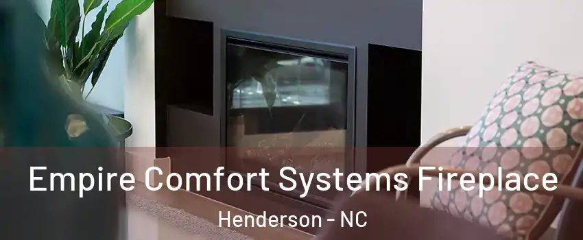  Empire Comfort Systems Fireplace Henderson - NC