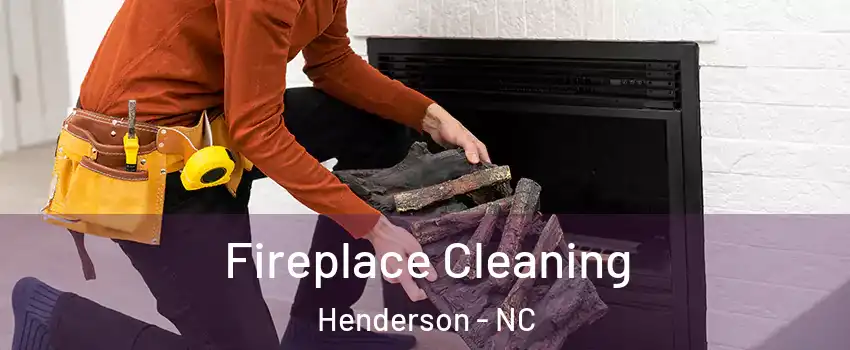  Fireplace Cleaning Henderson - NC