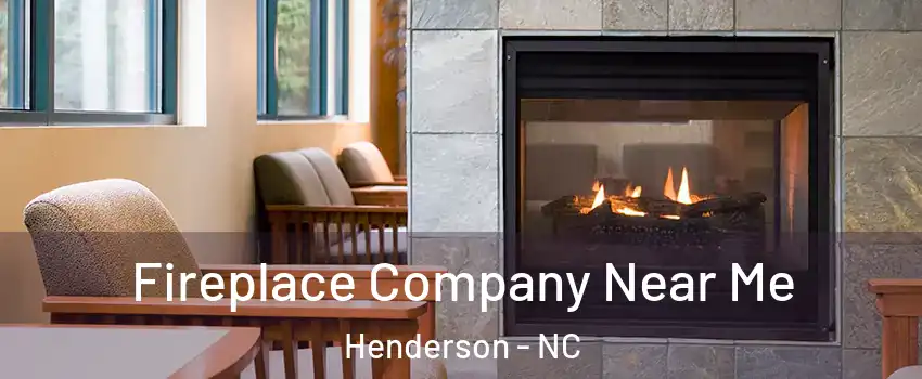  Fireplace Company Near Me Henderson - NC