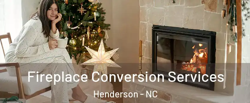  Fireplace Conversion Services Henderson - NC