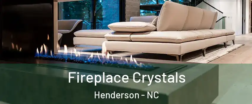  Fireplace Crystals Henderson - NC