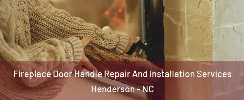  Fireplace Door Handle Repair And Installation Services Henderson - NC