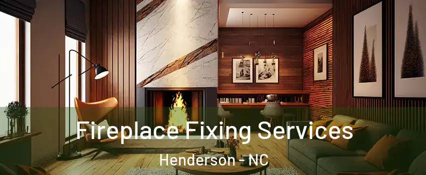  Fireplace Fixing Services Henderson - NC