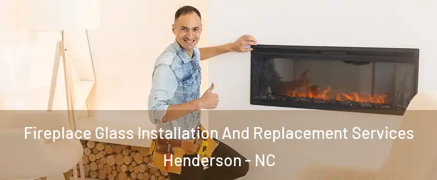  Fireplace Glass Installation And Replacement Services Henderson - NC