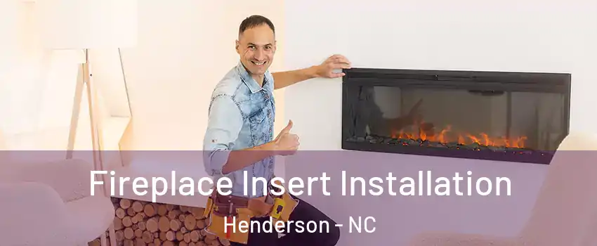  Fireplace Insert Installation Henderson - NC