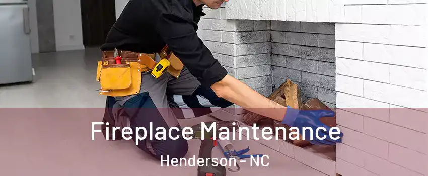  Fireplace Maintenance Henderson - NC