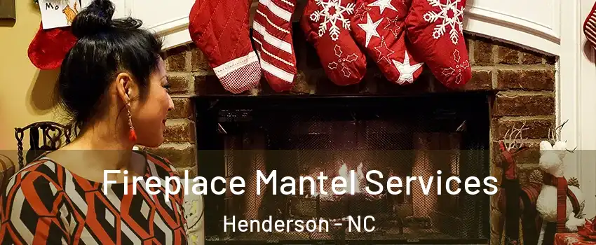  Fireplace Mantel Services Henderson - NC