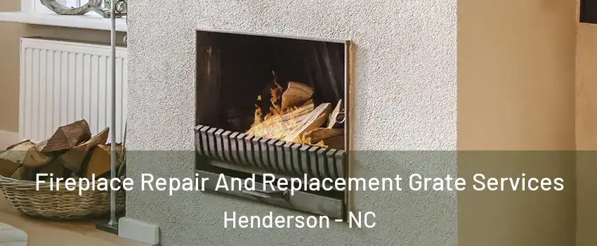  Fireplace Repair And Replacement Grate Services Henderson - NC