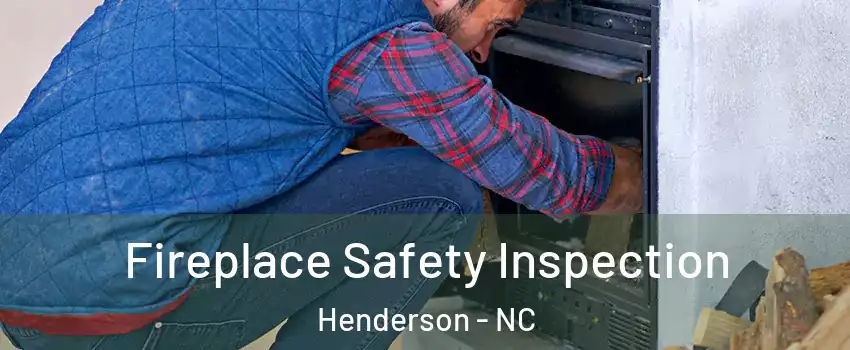  Fireplace Safety Inspection Henderson - NC