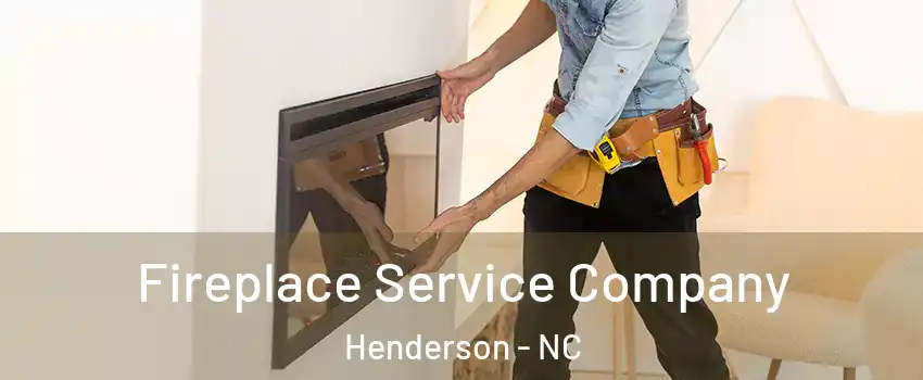  Fireplace Service Company Henderson - NC