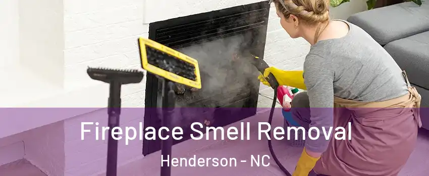  Fireplace Smell Removal Henderson - NC