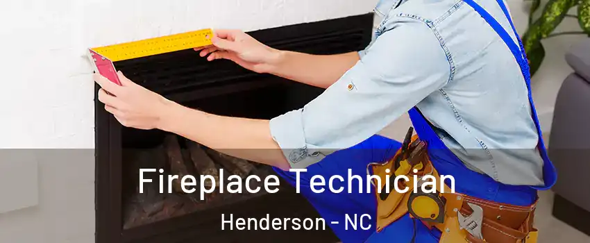  Fireplace Technician Henderson - NC