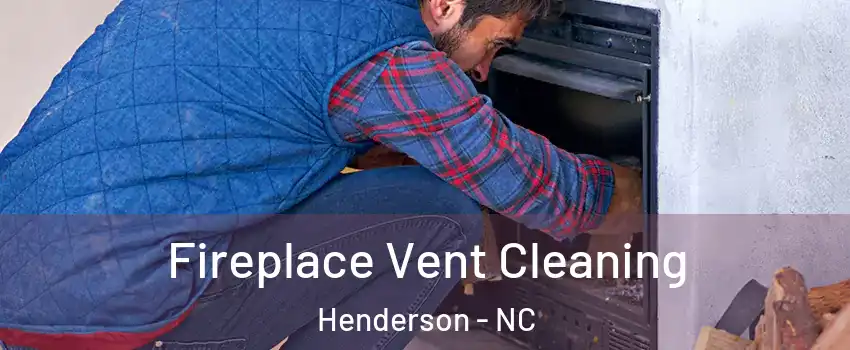  Fireplace Vent Cleaning Henderson - NC