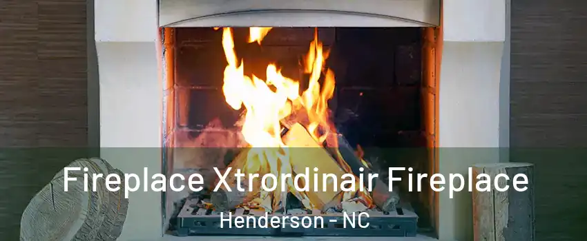  Fireplace Xtrordinair Fireplace Henderson - NC