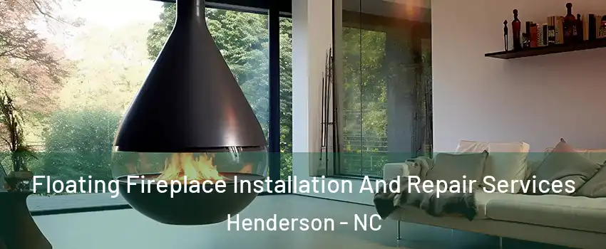  Floating Fireplace Installation And Repair Services Henderson - NC