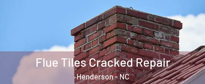  Flue Tiles Cracked Repair Henderson - NC