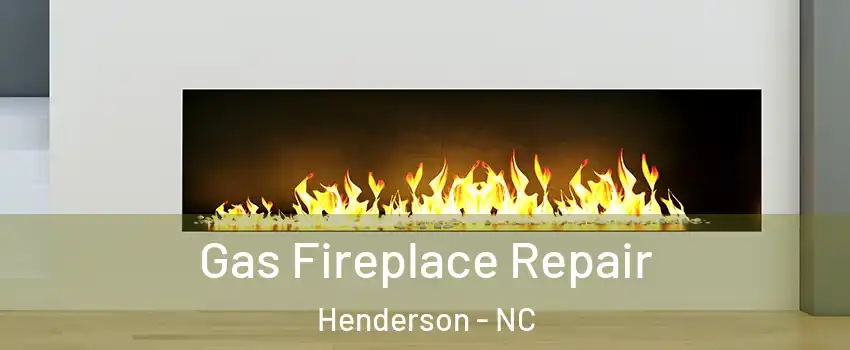  Gas Fireplace Repair Henderson - NC