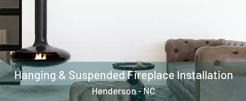  Hanging & Suspended Fireplace Installation Henderson - NC