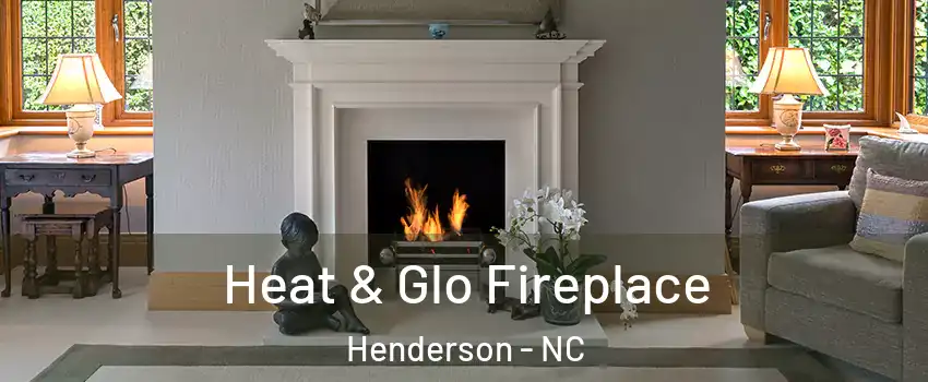  Heat & Glo Fireplace Henderson - NC