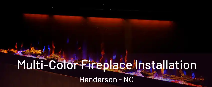  Multi-Color Fireplace Installation Henderson - NC