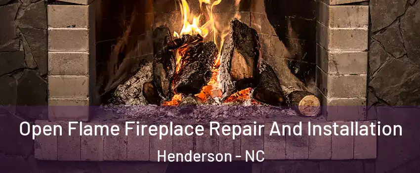  Open Flame Fireplace Repair And Installation Henderson - NC