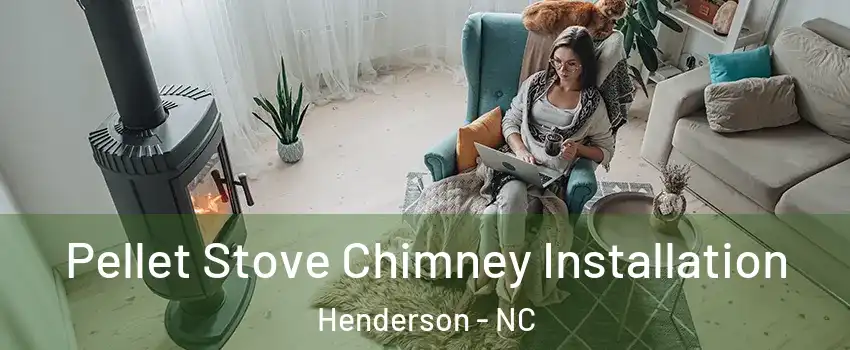  Pellet Stove Chimney Installation Henderson - NC