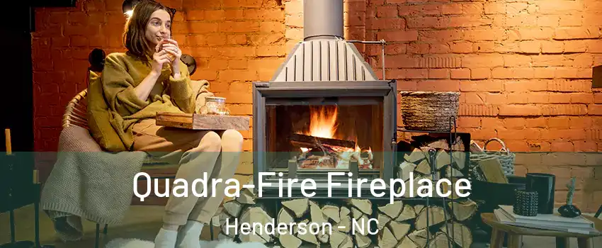 Quadra-Fire Fireplace Henderson - NC