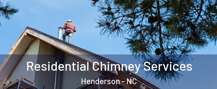  Residential Chimney Services Henderson - NC