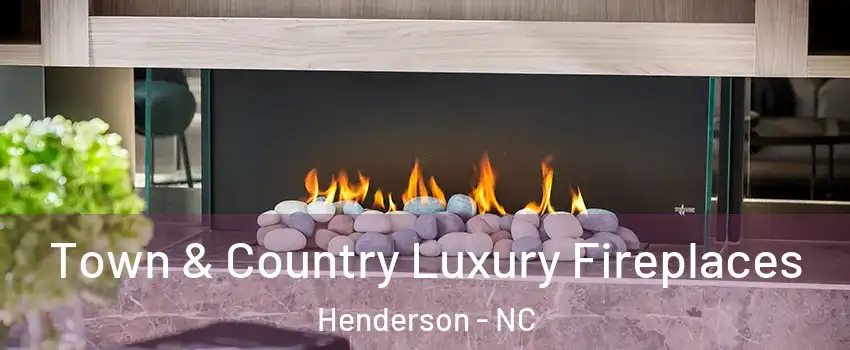  Town & Country Luxury Fireplaces Henderson - NC
