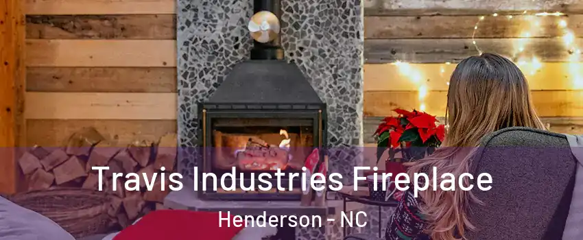  Travis Industries Fireplace Henderson - NC