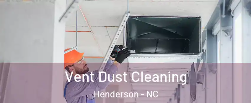  Vent Dust Cleaning Henderson - NC
