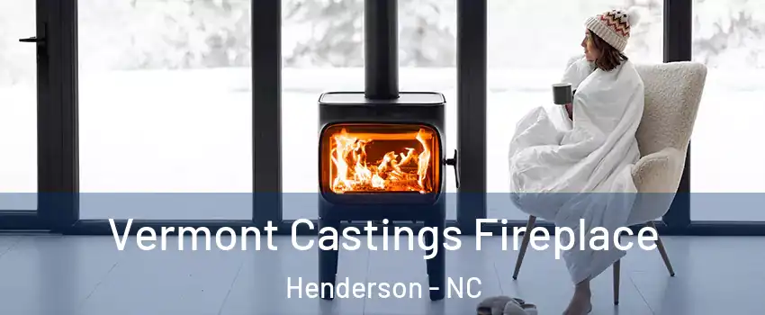  Vermont Castings Fireplace Henderson - NC