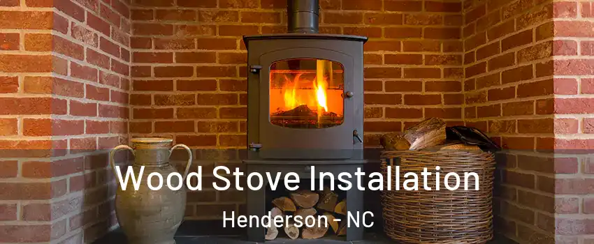  Wood Stove Installation Henderson - NC