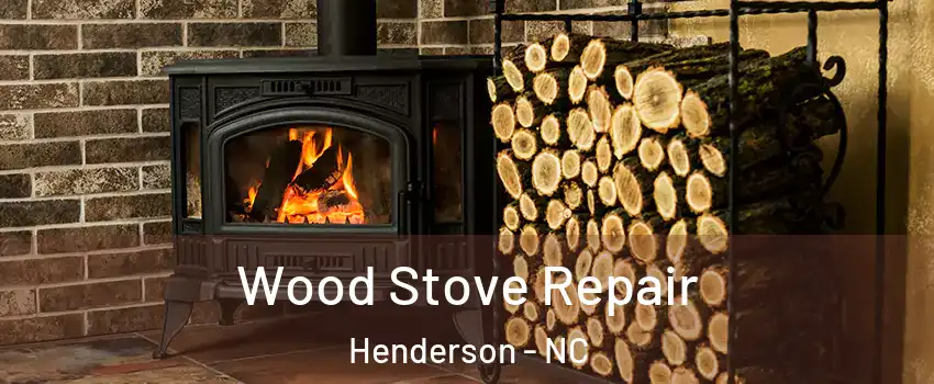  Wood Stove Repair Henderson - NC